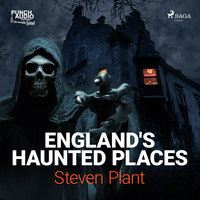 England's Haunted Places - Steven Plant