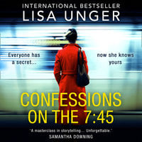 Confessions On The 7:45 - Lisa Unger