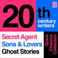 Quick Classics Collection: 20th-Century Writers: The Secret Agent, Sons and Lovers, Ghost Stories - D. H. Lawrence, Joseph Conrad, M. R. James