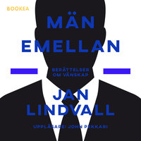 Män emellan : berättelser om vänskap - Jan Lindvall