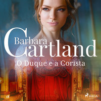 O Duque e a Corista (A Eterna Coleção de Barbara Cartland 18) - Barbara Cartland