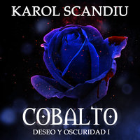 Saga Deseo y oscuridad: 1. Cobalto - Karol Scandiu