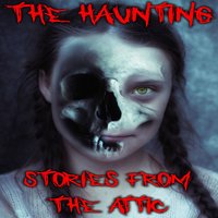 The Haunting: A Short Scary Story - Stories From The Attic