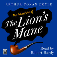 The Adventure of the Lion’s Mane: A Sherlock Holmes Adventure - Arthur Conan Doyle