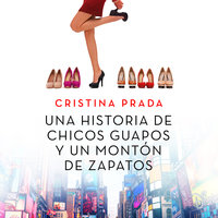 Una historia de chicos guapos y un montón de zapatos - Cristina Prada