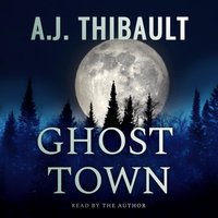 Ghost Town: A Western Paranormal Thriller - A. J. Thibault