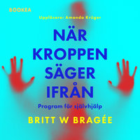 När kroppen säger ifrån : program för självhjälp - Britt W. Bragée