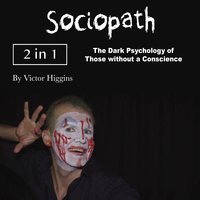 Sociopath: The Dark Psychology of Those without a Conscience - Victor Higgins