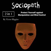 Sociopath: Protect Yourself against Manipulation and Mind Control - Victor Higgins