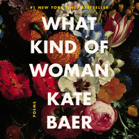 What Kind of Woman: Poems - Kate Baer