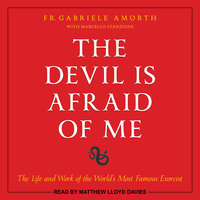 The Devil is Afraid of Me: The Life and Work of the World's Most Famous Exorcist - Fr. Gabriele Amorth