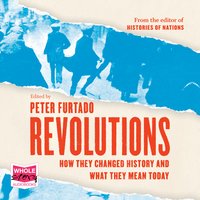 Revolutions: How They Changed History and What They Mean Today - Peter Furtado