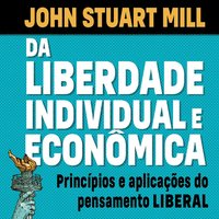 Da liberdade individual e econômica - John Stuart Mill