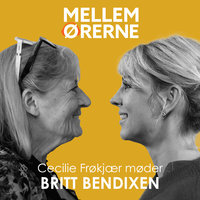 Mellem ørerne 57 - Cecilie Frøkjær møder Britt Bendixen - Cecilie Frøkjær