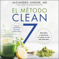 CLEAN 7 \ El Metodo Clean 7 (Spanish edition): Detoxifica y rejuvenece tu cuerpo en tan sólo siete días - Alejandro Junger
