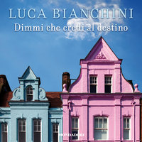 Dimmi che credi al destino - Luca Bianchini