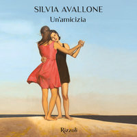 Un'amicizia - Silvia Avallone