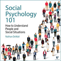 Social Psychology 101: How to Understand People and Social Situations - Nathan DeWall