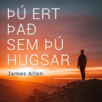 Þú ert það sem þú hugsar - James Allen