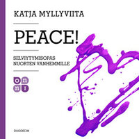 Peace!: Selviytymisopas nuorten vanhemmille - Katja Myllyviita