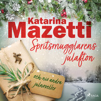 Spritsmugglarens julafton och nio andra julnoveller - Katarina Mazetti