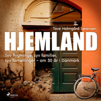 Hjemland: Syv flygtninge. Syv familier. Syv fortællinger om 30 år i Danmark. - Tove Holmgård Sørensen