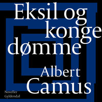 Eksil og kongedømme - Albert Camus