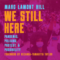 We Still Here: Pandemic, Policing, Protest, and Possibility - Marc Lamont Hill