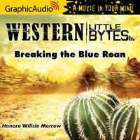 Breaking the Blue Roan [Dramatized Adaptation] - Honore Willsie Morrow