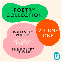 The Ultimate Poetry Collection: Poetry of War, Romantic Poetry, Victorian Poetry - William Blake, Dante Gabriel Rossetti, John Keats, Lord Alfred Tennyson, Samuel Taylor Coleridge, Wilfred Owen, Percy Bysshe Shelley, WB Yeats, Ted Hughes, Thomas Hardy, William Wordsworth, Siegfried Sassoon