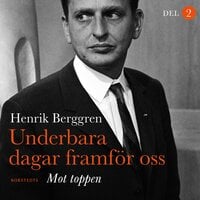 Underbara dagar framför oss Del 2: Mot toppen - Henrik Berggren