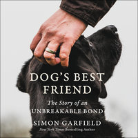 Dog's Best Friend: The Story of an Unbreakable Bond - Simon Garfield