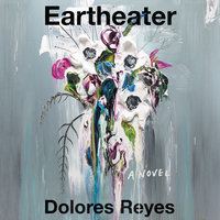 Eartheater: A Novel - Dolores Reyes