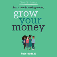Clever Girl Finance: Learn How Investing Works, Grow Your Money - Bola Sokunbi