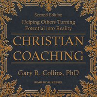 Christian Coaching: Helping Others Turn Potential into Reality, Second Edition - Gary Collins