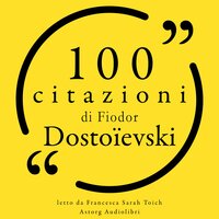 100 citazioni di Fyodor Dostojevski - Fyodor Dostojevski