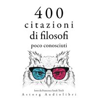 400 citazioni di filosofi poco conosciuti - Ambrose Bierce, Emil Cioran, Gaston Bachelard, Epictetus