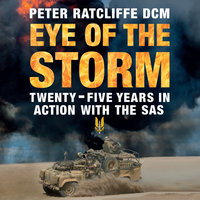 Eye of the Storm: Twenty-Five Years In Action With The SAS - Peter Ratcliffe