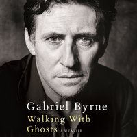 Walking With Ghosts: A Memoir - Gabriel Byrne