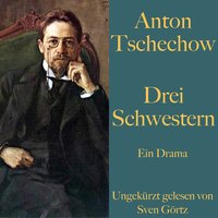 Drei Schwestern: Ein Drama – ungekürzt gelesen - Anton Tschechow