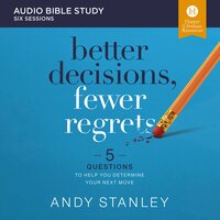 Better Decisions, Fewer Regrets: Audio Bible Studies: 5 Questions to Help You Determine Your Next Move - Andy Stanley