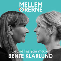 Mellem ørerne 61 - Cecilie Frøkjær møder Bente Klarlund - Cecilie Frøkjær