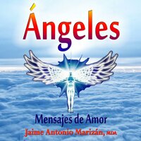 Ángeles: Mensajes de amor - Jaime Antonio Marizan