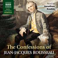 The Confessions of Jean-Jacques Rousseau - Jean-Jacques Rousseau