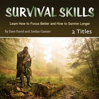 Survival Skills: Learn How to Focus Better and How to Survive Longer - Jordan Gunner, Dave Farrel