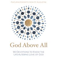 God Above All: 90 Devotions to Know the Life-Altering Love of God - Zondervan