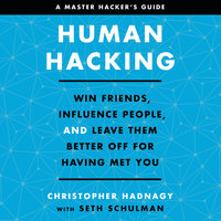 Human Hacking: Win Friends, Influence People, and Leave Them Better Off for Having Met You - Christopher Hadnagy, Seth Schulman