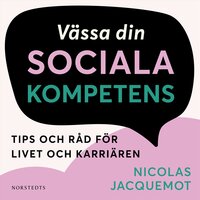 Vässa din sociala kompetens : tips och råd för livet och karriären - Nicolas Jacquemot
