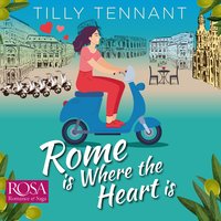 Rome is where the Heart is: From Italy with Love Book 1 - Tilly Tennant