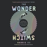 The Wonder Switch: The Difference Between Limiting Your Life and Living Your Dream - Harris III
